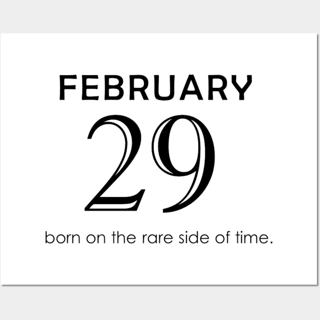 February 29 born on the rare side of time Leap Year Wall Art by Trendz by Ami